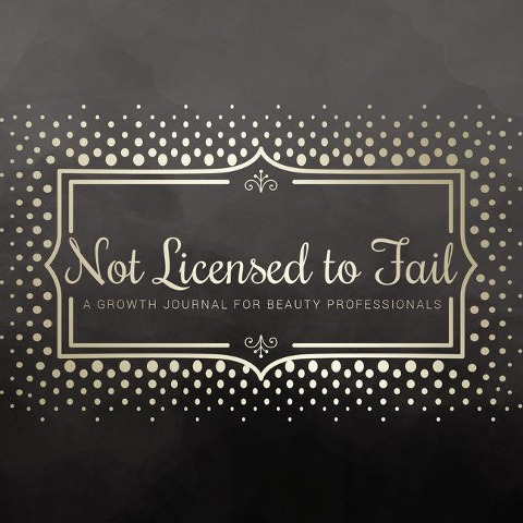 Not Licensed to Fail: A Growth Journal for Beauty Professionals, Spiral Bound Version