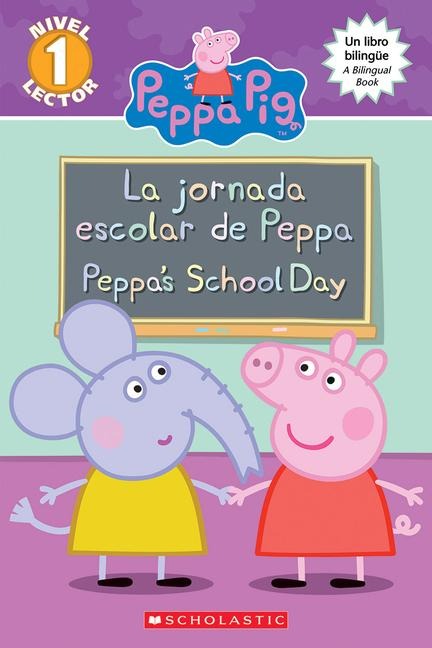 Peppa Pig: La Jornada Escolar de Peppa / Peppas School Day (Scholastic Bilingual)