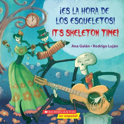 ¡Es La Hora de Los Esqueletos! / Its Skeleton Time! (Scholastic Bilingual)