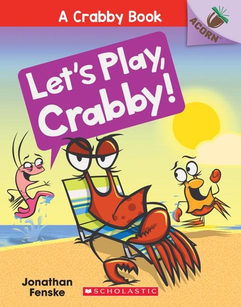 Lets Play, Crabby!: An Acorn Book (a Crabby Book #2): Volume 2