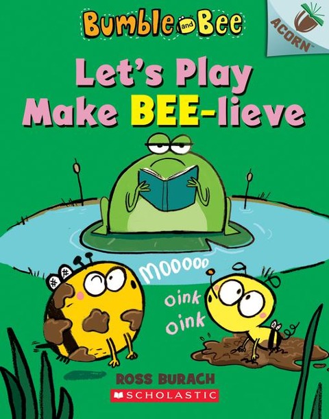 Lets Play Make Bee-Lieve: An Acorn Book (Bumble and Bee #2)