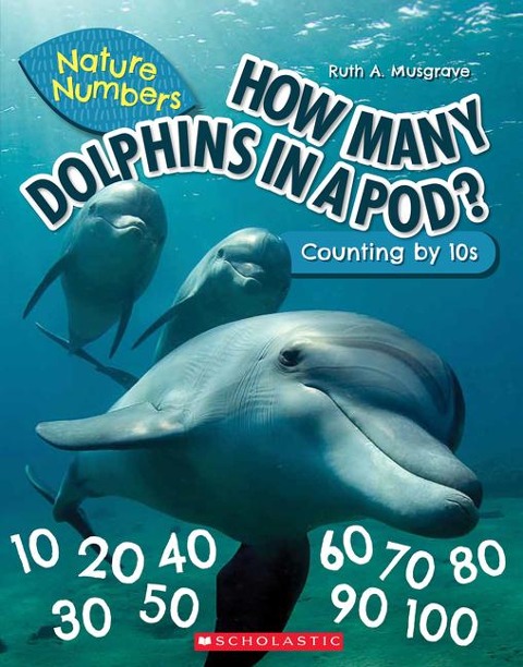How Many Dolphins in a Pod?: Counting by 10s (Nature Numbers)