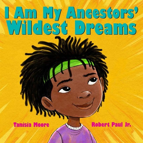 I Am My Ancestors Wildest Dreams