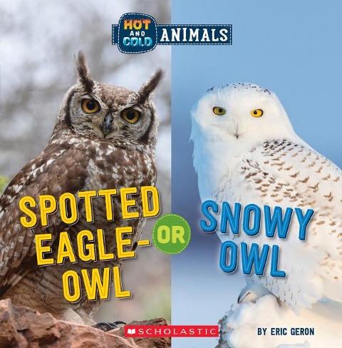 Spotted Eagle-Owl or Snowy Owl (Wild World: Hot and Cold Animals): Volume 3