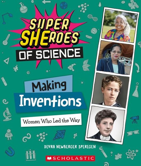 Making Inventions: Women Who Led the Way (Super Sheroes of Science): Volume 1