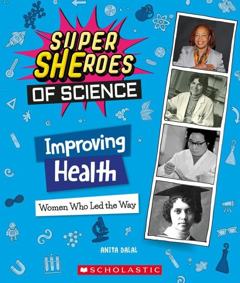 Improving Health: Women Who Led the Way (Super Sheroes of Science): Volume 3