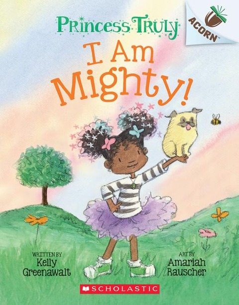 I Am Mighty: An Acorn Book (Princess Truly #6): Volume 6