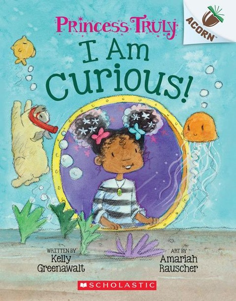 I Am Curious: An Acorn Book (Princess Truly #7): Volume 7