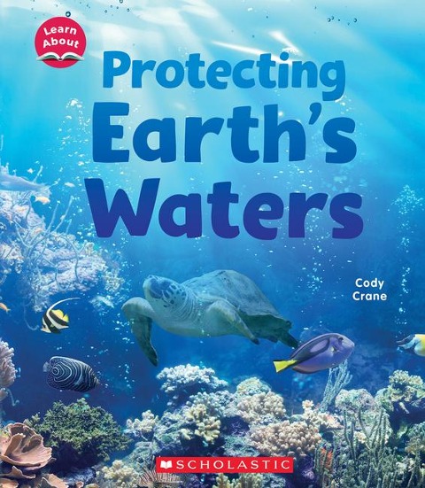 Protecting Earths Waters (Learn About: Water)