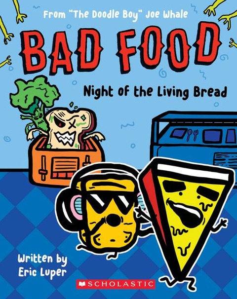 Night of the Living Bread: From "The Doodle Boy" Joe Whale (Bad Food #5): Volume 5