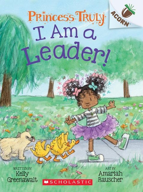 I Am a Leader!: An Acorn Book (Princess Truly #9): Volume 9