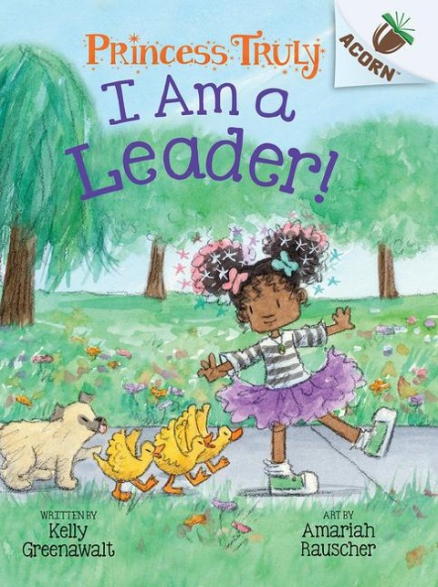 I Am a Leader!: An Acorn Book (Princess Truly #9): Volume 9