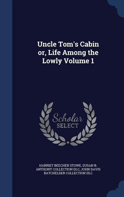 Uncle Toms Cabin or, Life Among the Lowly Volume 1