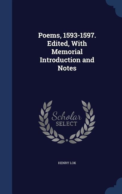 Poems, 1593-1597. Edited, With Memorial Introduction and Notes