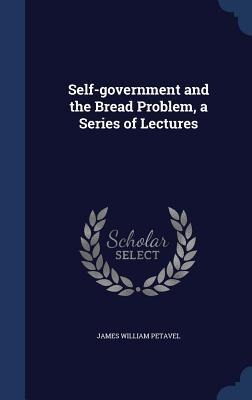 Self-government and the Bread Problem, a Series of Lectures