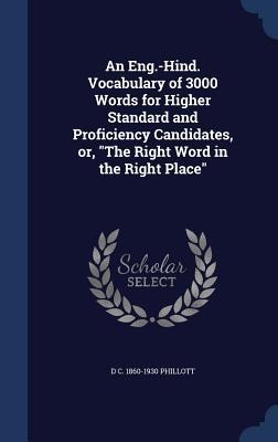 An Eng.-Hind. Vocabulary of 3000 Words for Higher Standard and Proficiency Candidates, or, The Right Word in the Right Place