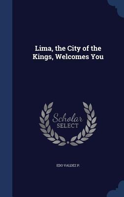 Lima, the City of the Kings, Welcomes You