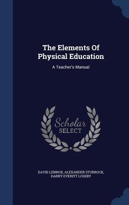 The Elements Of Physical Education: A Teachers Manual