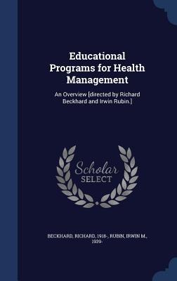 Educational Programs for Health Management: An Overview [directed by Richard Beckhard and Irwin Rubin.]