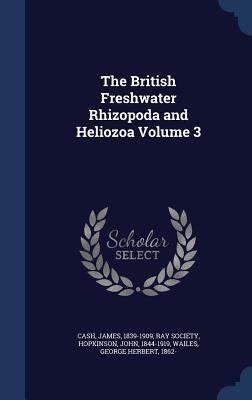 The British Freshwater Rhizopoda and Heliozoa Volume 3