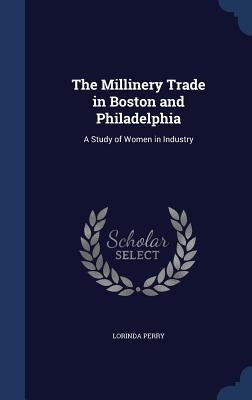 The Millinery Trade in Boston and Philadelphia: A Study of Women in Industry