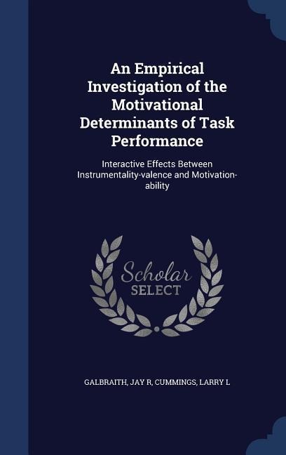 An Empirical Investigation of the Motivational Determinants of Task Performance: Interactive Effects Between Instrumentality-valence and Motivation-ability