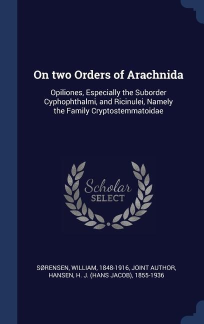 On two Orders of Arachnida: Opiliones, Especially the Suborder Cyphophthalmi, and Ricinulei, Namely the Family Cryptostemmatoidae