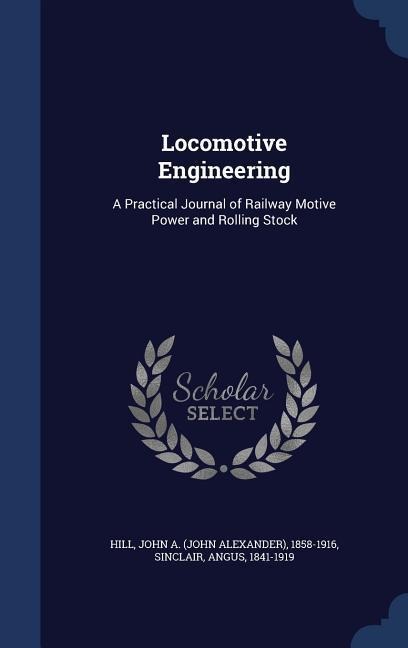 Locomotive Engineering: A Practical Journal of Railway Motive Power and Rolling Stock