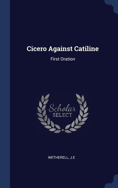 Cicero Against Catiline: First Oration