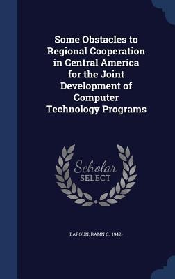 Some Obstacles to Regional Cooperation in Central America for the Joint Development of Computer Technology Programs