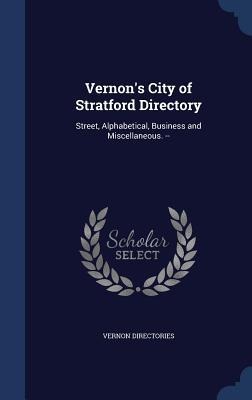 Vernons City of Stratford Directory: Street, Alphabetical, Business and Miscellaneous. --