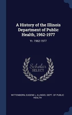 A History of the Illinois Department of Public Health, 1962-1977: Yr. 1962-1977