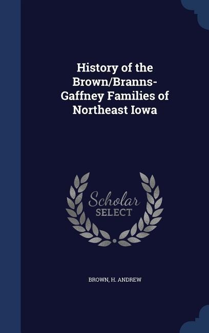 History of the Brown/Branns-Gaffney Families of Northeast Iowa