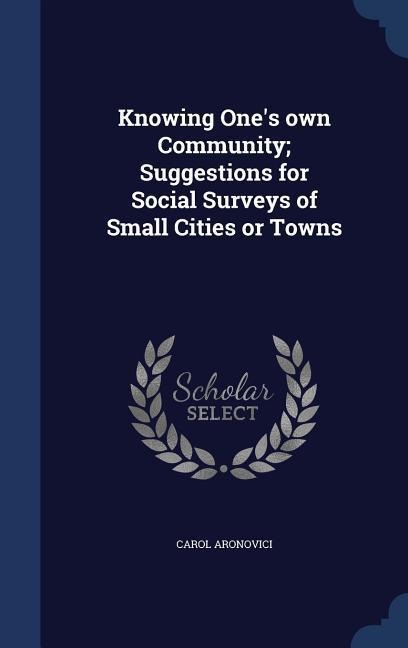 Knowing Ones own Community; Suggestions for Social Surveys of Small Cities or Towns