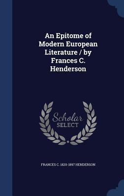 An Epitome of Modern European Literature / by Frances C. Henderson