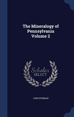 The Mineralogy of Pennsylvania Volume 2