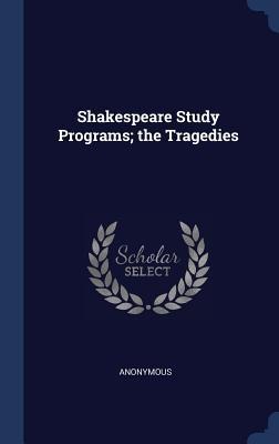 Shakespeare Study Programs; the Tragedies