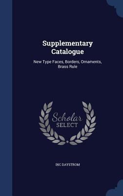 Supplementary Catalogue: New Type Faces, Borders, Ornaments, Brass Rule