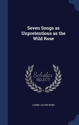 Seven Songs as Unpretentious as the Wild Rose