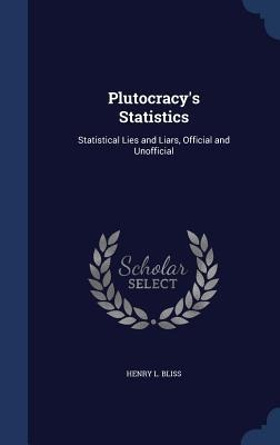 Plutocracy's Statistics: Statistical Lies and Liars, Official and Unofficial