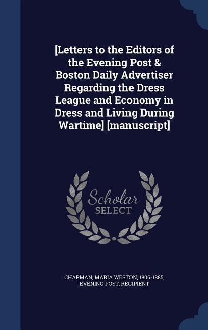 [Letters to the Editors of the Evening Post & Boston Daily Advertiser Regarding the Dress League and Economy in Dress and Living During Wartime] [manu