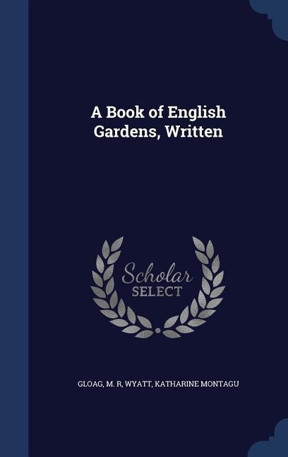 A Book of English Gardens, Written