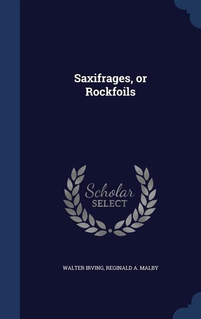Saxifrages, or Rockfoils