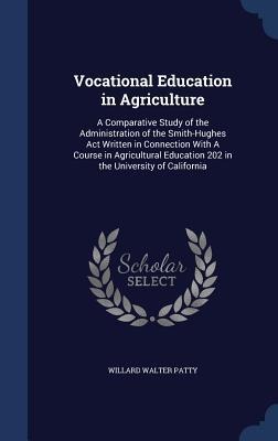 Vocational Education in Agriculture: A Comparative Study of the Administration of the Smith-Hughes Act Written in Connection With A Course in Agricultural Education 202 in the University of California