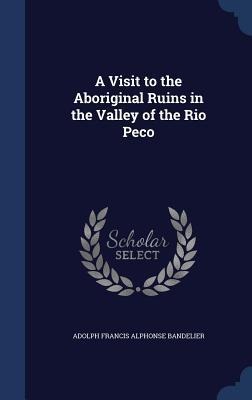 A Visit to the Aboriginal Ruins in the Valley of the Rio Peco