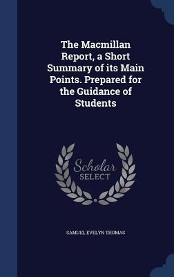 The Macmillan Report, a Short Summary of its Main Points. Prepared for the Guidance of Students