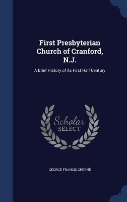 First Presbyterian Church of Cranford, N.J.: A Brief History of its First Half Century