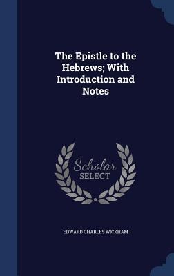 The Epistle to the Hebrews; With Introduction and Notes