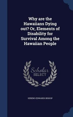 Why are the Hawaiians Dying out? Or, Elements of Disability for Survival Among the Hawaiian People