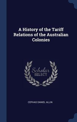 A History of the Tariff Relations of the Australian Colonies